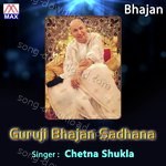 Guruji Bhajan Sadhana - Chetna Shukla Song Download